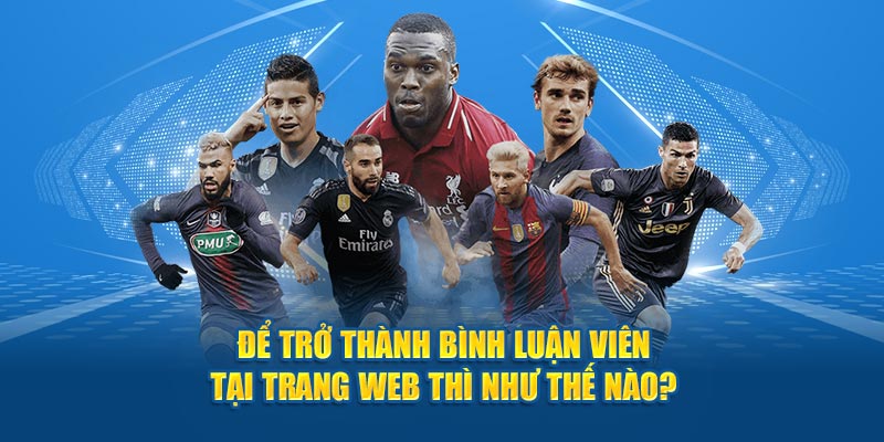 Để trở thành bình luận viên tại trang web thì như thế nào?