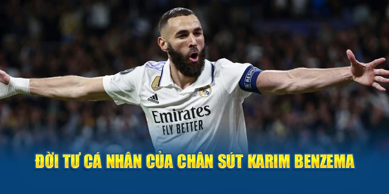 Đời tư cá nhân của chân sút Karim Benzema