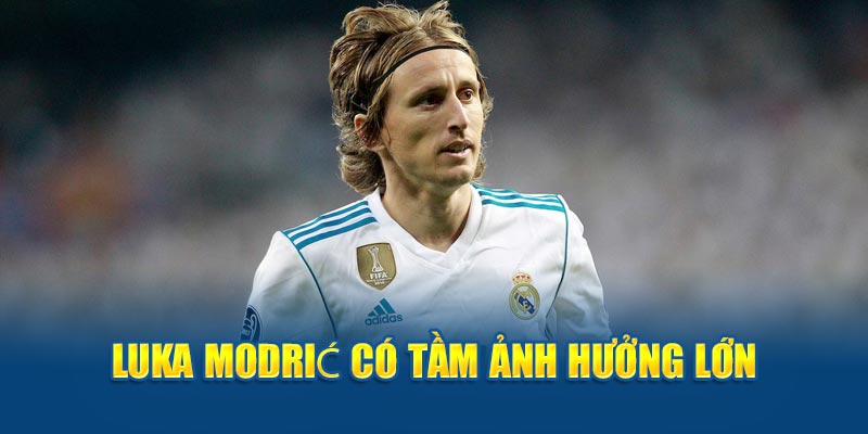 Luka Modrić có tầm ảnh hưởng lớn