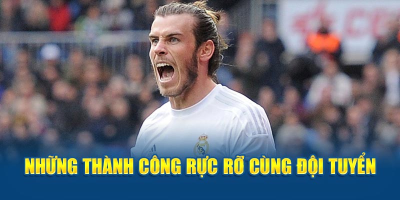 Những thành công rực rỡ của Gareth Bale cùng ĐTQG