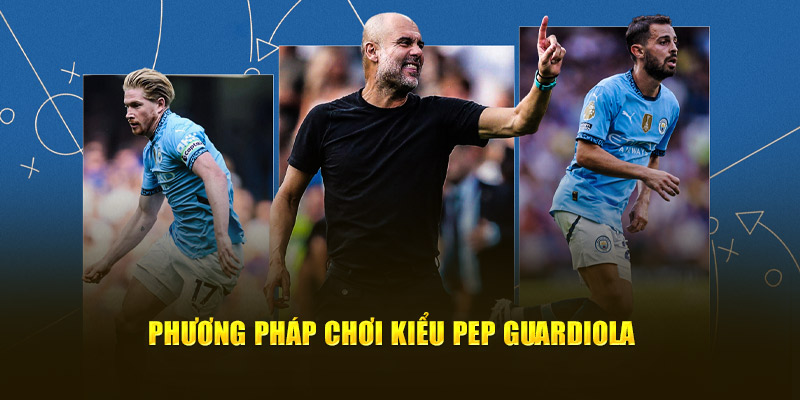 Phương pháp chơi kiểu Pep Guardiola