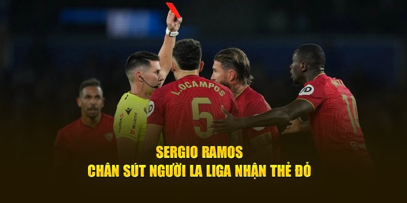 Sergio Ramos - Chân sút La Liga nhận thẻ đỏ