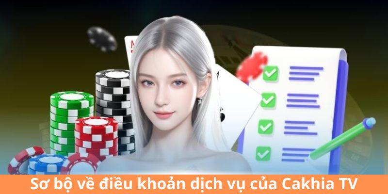 Sơ bộ về điều khoản dịch vụ của Cakhia TV