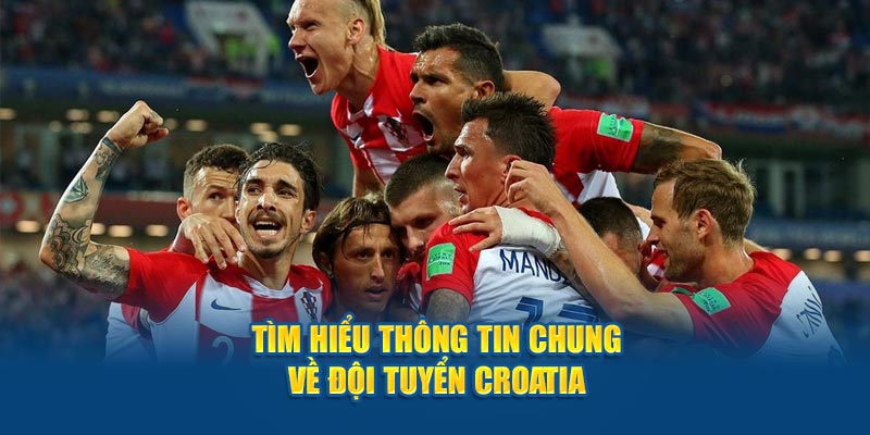 Tìm hiểu thông tin chung về đội tuyển Croatia