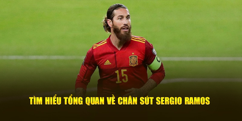 Tìm hiểu tổng quan về chân sút Sergio Ramos