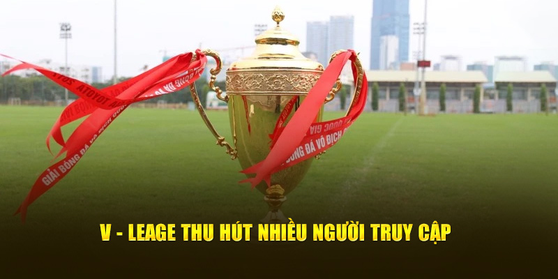 V-Leage thu hút nhiều người truy cập