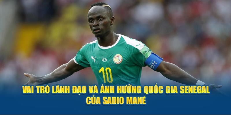 Vai trò lãnh đạo và ảnh hưởng quốc gia Senegal của Sadio Mané